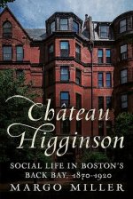 Chateau Higginson: Social Life in Boston's Back Bay, 1870-1920