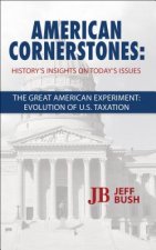 American Cornerstones: History's Insights on Today's Issues - Taxation: The Great American Tax Experiment: Evolution of Us Taxation