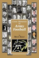 Great Moments in Army Football: From the beginning of Football all the way to Army's Great 2017 team