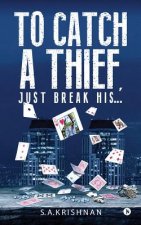 To Catch a Thief, Just Break His....: A Shankar Churl Mystery