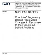 Nuclear safety, countries' regulatory bodies have made changes in response to the Fukushima Daiichi accident: report to the Chairman, Subcommittee on