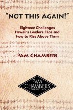 Not This Again!: Eighteen Challenges Hawaii's Leaders Face and How to Rise above Them