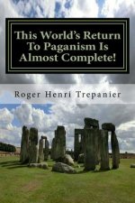 This World's Return To Paganism Is Almost Complete!