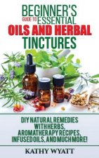 Beginner's Guide to Essential Oils and Herbal Tinctures