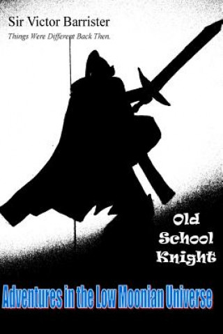 Things Were Different Back Then: Victor Old School Knight