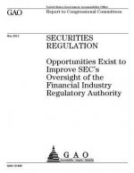Securities regulation: opportunities exist to improve SEC's oversight of the Financial Industry Regulatory Authority: report to congressional