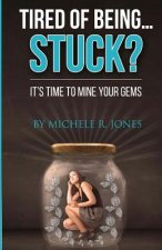Tired Of Being...STUCK?!: It's Time To Mine Your GEMS