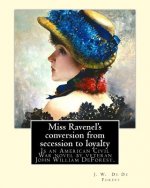 Miss Ravenel's conversion from secession to loyalty. By: J. W. De Forest: Miss Ravenel's Conversion from Secession to Loyalty (1867) is an American Ci