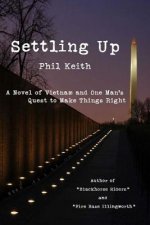 Settling Up: A Novel of Vietnam and One Man's Quest to Make Things Right