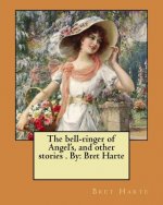 The bell-ringer of Angel's, and other stories . By: Bret Harte
