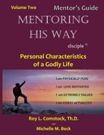 Mentoring His Way - Mentor's Guide Volume 2: Personal Characteristics of a Godly Life