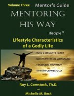 Mentoring His Way - Mentor's Guide Volume 3: Lifestyle Characteristics of a Godly Life