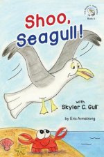 Shoo, Seagull!: With Skyler C. Gull
