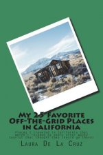 My 25 Favorite Off-The-Grid Places in California: Places I traveled in California that weren't invaded by every other wacky tourist that thought they