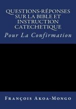 Questions-Reponses sur la Bible et Instruction Catachetique: Pour la Confirmation