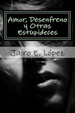 Amor, Desenfreno y Otras Estupideces