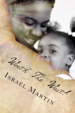 Worth the wait: Psalms 27:14 - Wait on the LORD: be of good courage, and he shall strengthen thine heart: wait, i say, on the LORD.