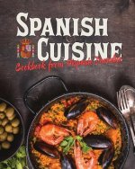 Spanish Cuisine: Cookbook from Hispanic Paradise