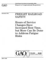 Freight railroad safety: hours of service changes have increased rest time, but more can be done to address fatigue risks: report to congressio