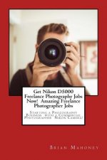 Get Nikon D5000 Freelance Photography Jobs Now! Amazing Freelance Photographer Jobs