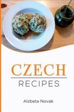 Czech Recipes: 48 of The Best Czech Recipes from a Real Czech Grandma: Authentic Czech Food All In a Comprehensive Czech Cookbook (Cz