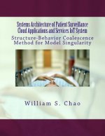 Systems Architecture of Patient Surveillance Cloud Applications and Services Iot System: Structure-Behavior Coalescence Method for Model Singularity