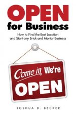Open for Business: How to Find the Best Location and Start Any Brick and Mortar Business