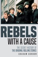 Rebels with a Cause: The Secret History of the Original Rolling Stones