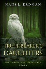 Truthbearer's Daughters: The Journeys of Connor Clark, Book 3