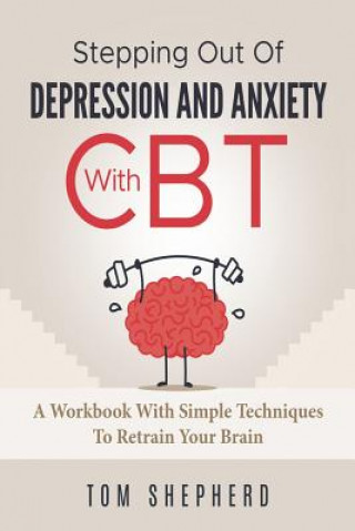 Cognitive Behavioral Therapy: Stepping Out Of Depression And Anxiety With CBT