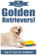 Golden Retrievers!: Top 21 Toys for Golden's!