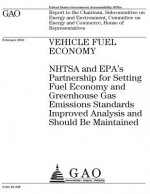 Vehicle fuel economy: NHTSA and EPAs partnership for setting fuel economy and greenhouse gas emissions standards improved analysis and shoul