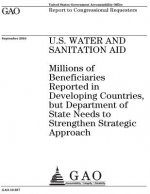 U.S. water and sanitation aid: millions of beneficiaries reported in developing countries, but Department of State needs to strengthen strategic appr