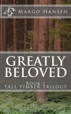Greatly Beloved: Book 1 TALL TIMBER TRILOGY