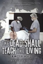 The Dead Shall Teach The Living: A Mystery Novel