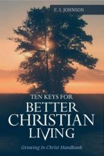 10 Keys For Better Christain Living: Growing In Christ Handbook