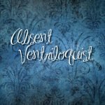 Absent Ventriloquist