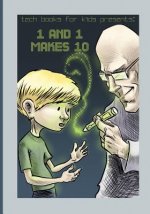 1 and 1 Makes 10: A Fun Way for Kids and Teenagers to Understand the Different Number Systems