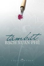 Tam But Bach Xuan Phe: Giao Duc - Que Huong - DAO Phap - Van Hoc Nghe Thuat