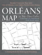 Orleans Map in Your Own Colors - Coloring City Notebook with Street Index - Detailed Grayscale Map Atlas City of Orleans, Loire Valley (Val de Loire),