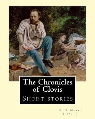 The Chronicles of Clovis (short stories). By: H. H. Munro (
