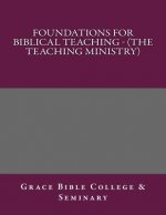 Foundations for Biblical Teaching - (The Teaching Ministry)