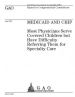 Medicaid and CHIP: most physicians serve covered children but have difficulty referring them for specialty care: report to congressional