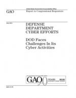 Defense Department cyber efforts: DOD faces challenges in its cyber activities: report to Congressional requesters.