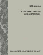 Theater Army, Corps, and Division Operations (FM 3-94 / FM 3-92 / FM 3-93)