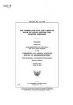 Air dominance and the critical role of fifth generation fighter aircraft: hearing before the Subcommittee on Tactical Air and Land Forces of the Commi