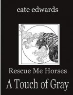 Rescue Me Horses: A Touch of Gray