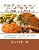 One Hundred and One Methods of Cooking Poultry: With Hints on Selection, Trussing and Carving