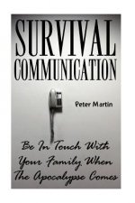 Survival Communication: Be In Touch With Your Family When The Apocalypse Comes: (Survival Guide, Survival Gear)