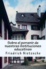 Sobre el porvenir de nuestras instituciones educativas: Crítica filosófica exhaustiva